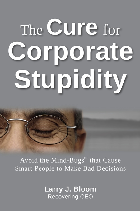 Cover for The Cure for Corporate Stupidity, Larry Bloom (Xmente, Atlanta, GA)